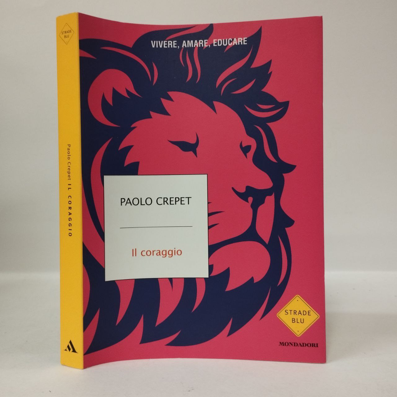 Il coraggio. Vivere, amare, educare. Paolo Crepet. Mondadori, 2017