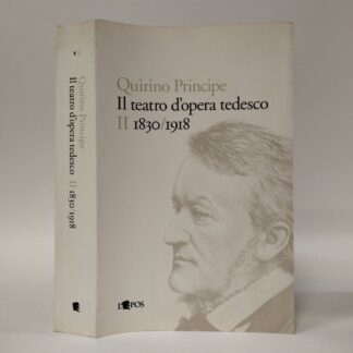 Il teatro d'opera tedesco. 1830-1918 (Vol. 2). Quirino Principe. L'Epos, 2004.
