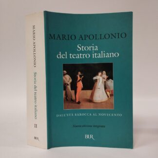 Storia del teatro italiano (Vol. 2) Dall'età barocca al Novecento. Mario Apollonio. Rizzoli, 2003.