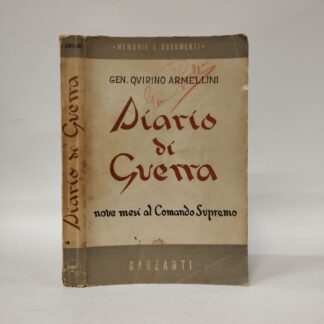 Diario di guerra - nove mesi al Comando Supremo. Armellini Quirino Gen.. Garzanti, 1946.